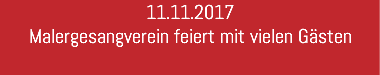 11.11.2017 Malergesangverein feiert mit vielen Gästen