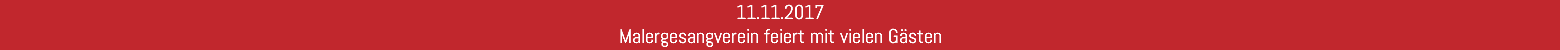 11.11.2017 Malergesangverein feiert mit vielen Gästen