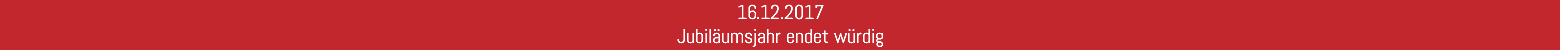 16.12.2017 Jubiläumsjahr endet würdig