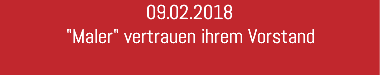 09.02.2018 "Maler" vertrauen ihrem Vorstand