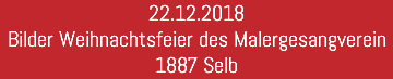 22.12.2018 Bilder Weihnachtsfeier des Malergesangverein 1887 Selb