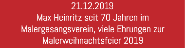 21.12.2019 Max Heinritz seit 70 Jahren im Malergesangsverein, viele Ehrungen zur Malerweihnachtsfeier 2019