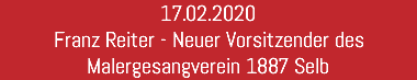 17.02.2020 Franz Reiter - Neuer Vorsitzender des Malergesangverein 1887 Selb