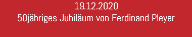 19.12.2020 50jähriges Jubiläum von Ferdinand Pleyer 